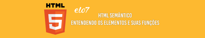 HTML Semântico - Entendendo os elementos e suas funções